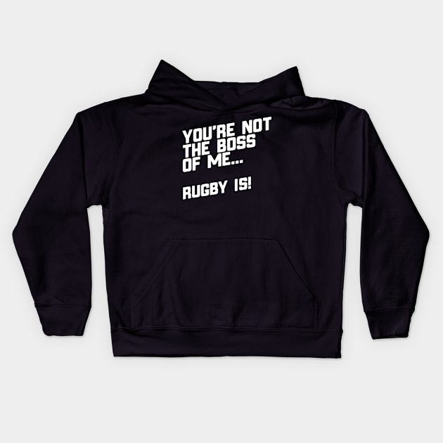 You're Not The Boss Of Me...Rugby Is! Kids Hoodie by thingsandthings